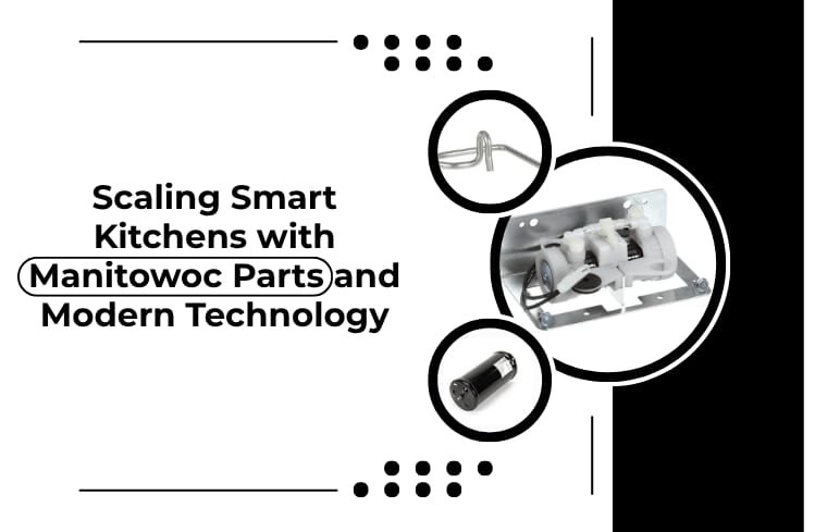 Scaling Smart Kitchens with Manitowoc Parts and Modern Technology